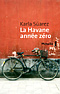 La Havane ann�e z�ro - Karla Suarez 