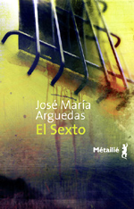 El Sexto - Jos&eacute; Mar&iacute;a Arguedas